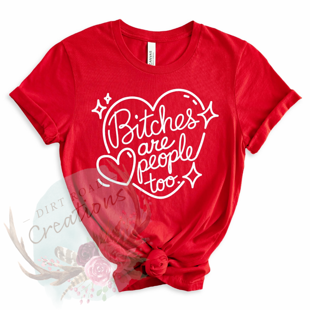 Bitches are people too screen print tee
