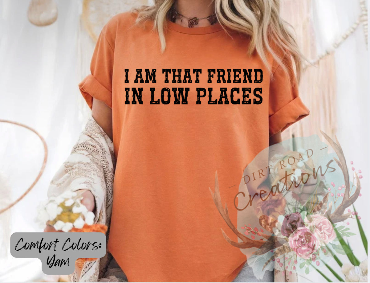 I am that friend in low places graphic tee