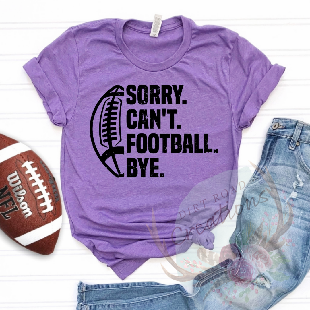 Sorry can’t football bye screen print TEE