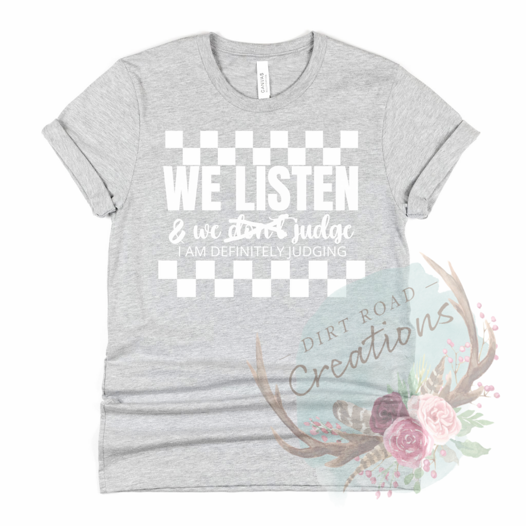 We listen and we judge tee