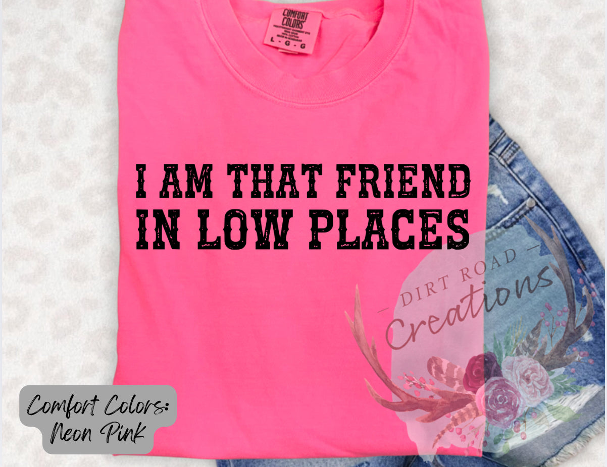 I am that friend in low places graphic tee