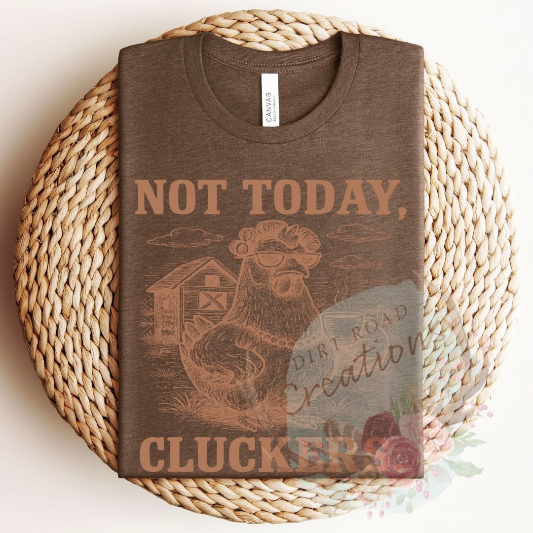 Not today cluckers screen print TEE
