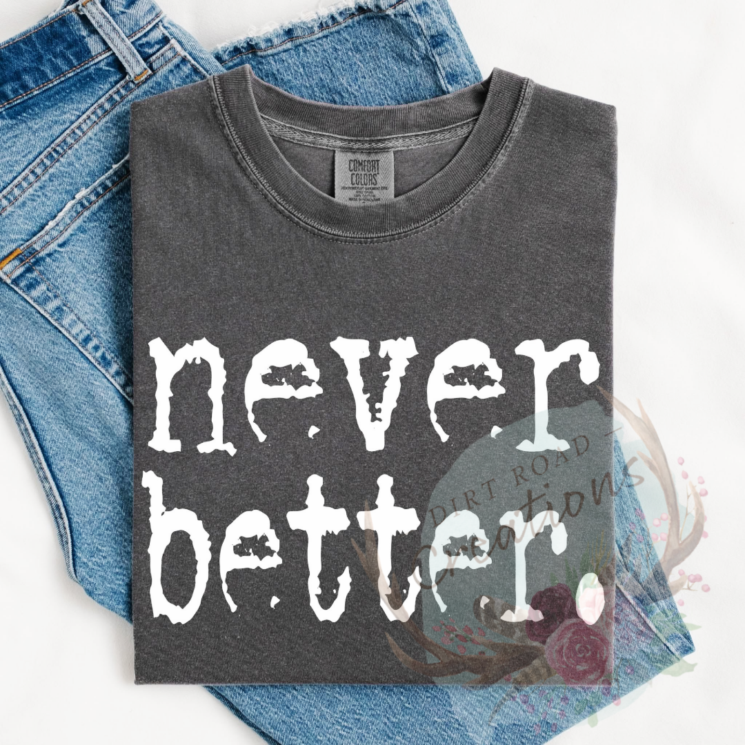 Never better screen print Sweatshirt