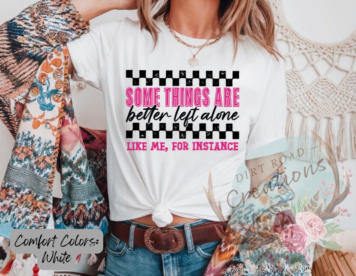 Some things are better left alone graphic tee