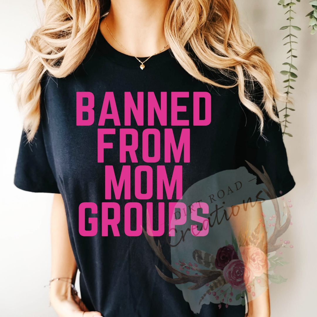 Banned from mom groups screen print tee
