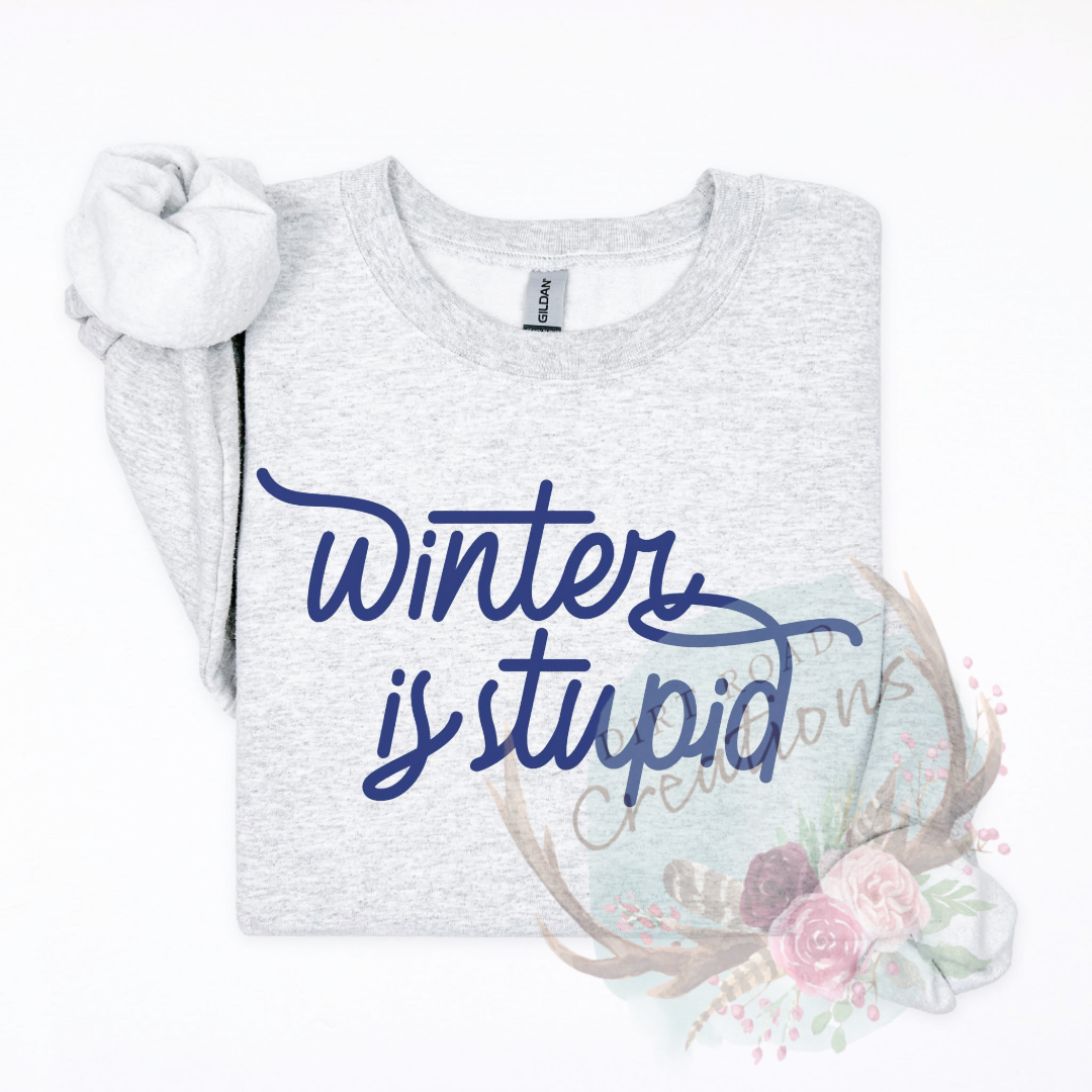 Winter is stupid screen print Sweatshirt