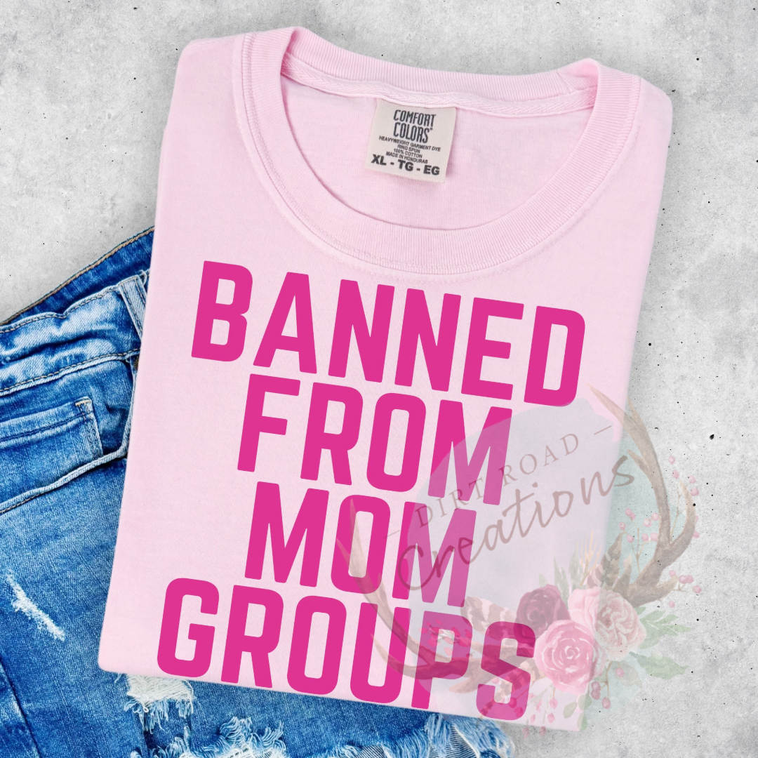 Banned from mom groups screen print tee