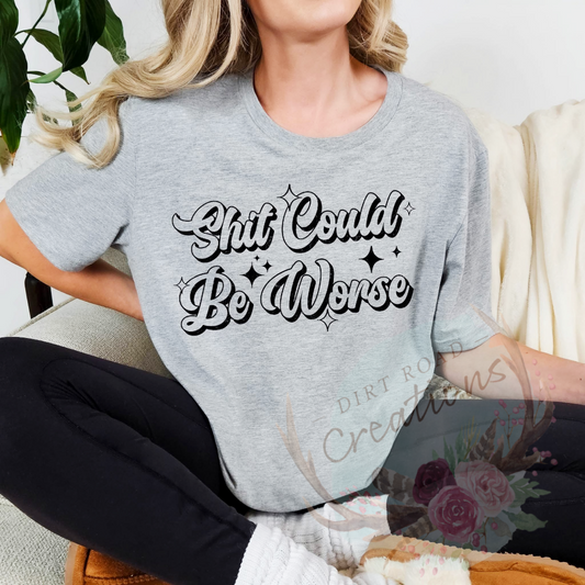 Could be worse screen print TEE