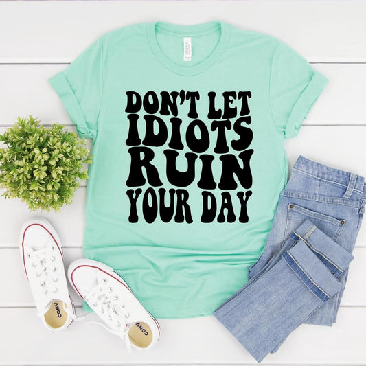 Dont Let Idiots Ruin Screen Print Tee