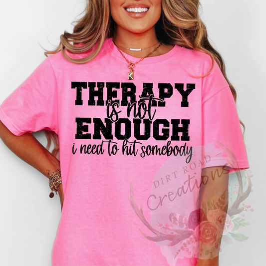 Therapy is not enough screen print TEE