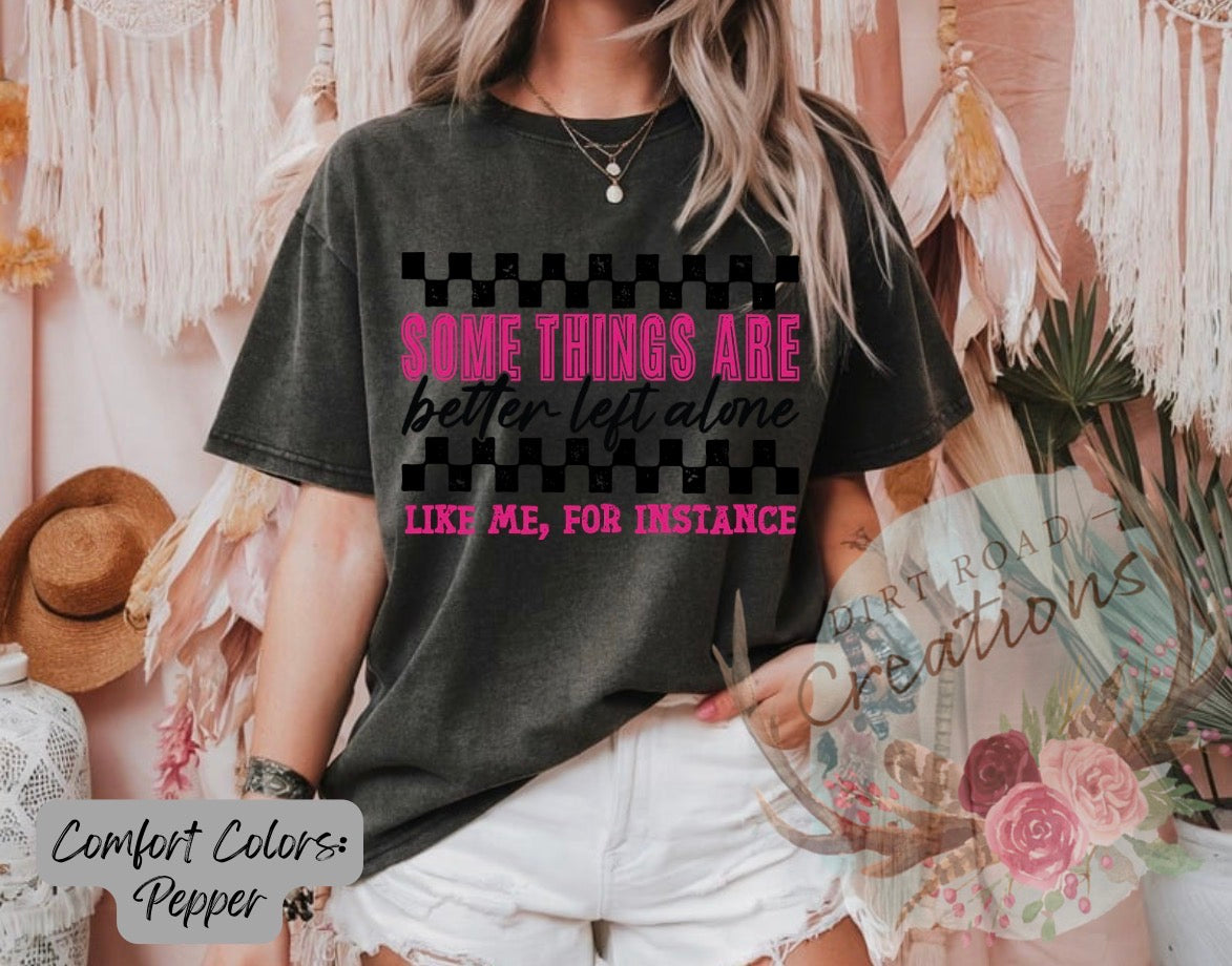 Some things are better left alone graphic tee