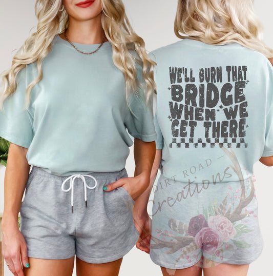 Burn that bridge (back) graphic tee