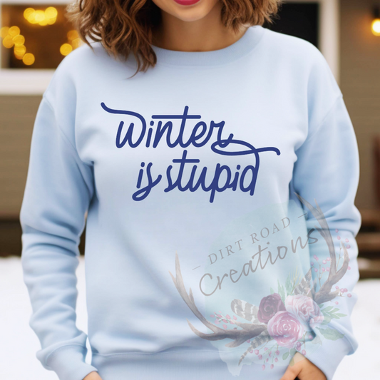 Winter is stupid screen print Sweatshirt