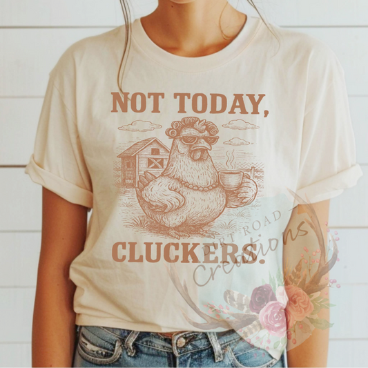Not today cluckers screen print TEE
