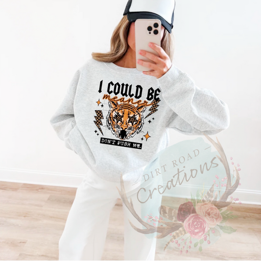 I could be meaner graphic Sweatshirt