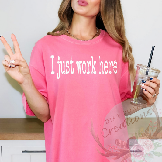 I just work here screen print tee