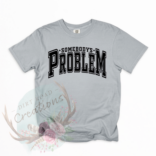Somebody’s problem screen print tee
