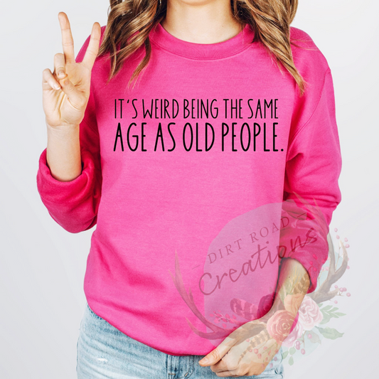 Same age as old people screen print Sweatshirt