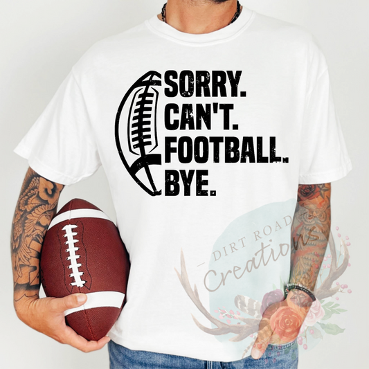Sorry can’t football bye screen print TEE